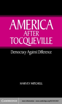 America after Tocqueville : Democracy against Difference