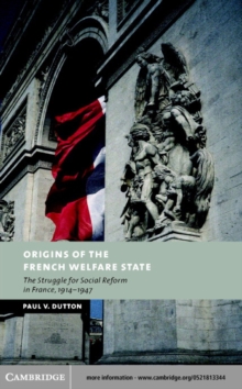 Origins of the French Welfare State : The Struggle for Social Reform in France, 19141947