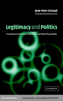 Legitimacy and Politics : A Contribution to the Study of Political Right and Political Responsibility