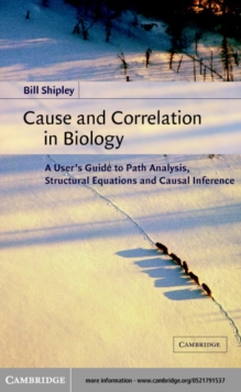 Cause and Correlation in Biology : A User's Guide to Path Analysis, Structural Equations and Causal Inference