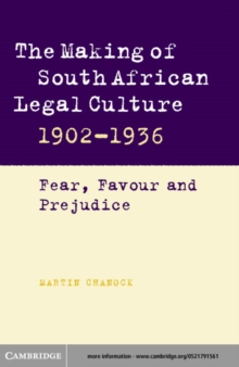 The Making of South African Legal Culture 19021936 : Fear, Favour and Prejudice