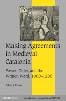 Making Agreements in Medieval Catalonia : Power, Order, and the Written Word, 1000-1200