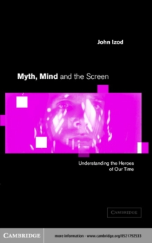 Myth, Mind and the Screen : Understanding the Heroes of our Time