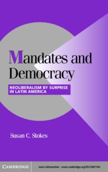 Mandates and Democracy : Neoliberalism by Surprise in Latin America