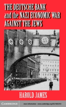 The Deutsche Bank and the Nazi Economic War against the Jews : The Expropriation of Jewish-Owned Property