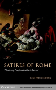 Satires of Rome : Threatening Poses from Lucilius to Juvenal