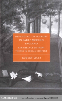 Defending Literature in Early Modern England : Renaissance Literary Theory in Social Context