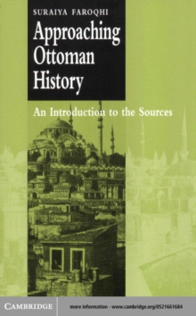 Approaching Ottoman History : An Introduction to the Sources