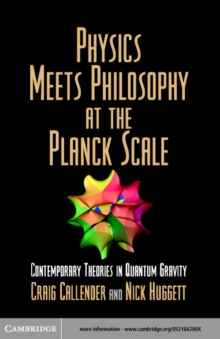 Physics Meets Philosophy at the Planck Scale : Contemporary Theories in Quantum Gravity