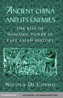 Ancient China and its Enemies : The Rise of Nomadic Power in East Asian History