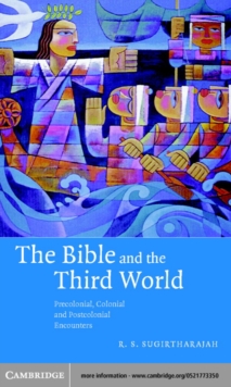 Bible and the Third World : Precolonial, Colonial and Postcolonial Encounters