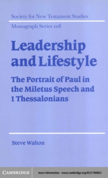 Leadership and Lifestyle : The Portrait of Paul in the Miletus Speech and 1 Thessalonians