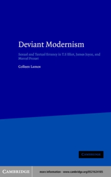 Deviant Modernism : Sexual and Textual Errancy in T.S Eliot, James Joyce, and Marcel Proust