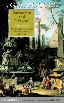 Barbarism and Religion: Volume 1, The Enlightenments of Edward Gibbon, 17371764