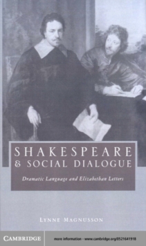 Shakespeare and Social Dialogue : Dramatic Language and Elizabethan Letters