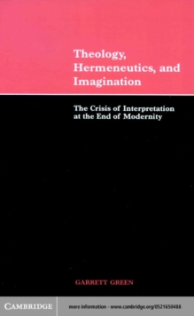 Theology, Hermeneutics, and Imagination : The Crisis of Interpretation at the End of Modernity