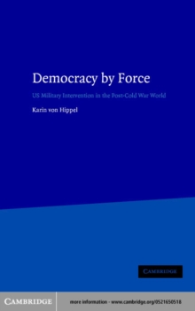 Democracy by Force : US Military Intervention in the Post-Cold War World