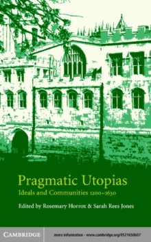 Pragmatic Utopias : Ideals and Communities, 12001630