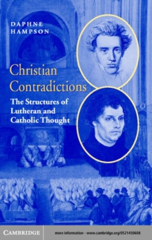 Christian Contradictions : The Structures of Lutheran and Catholic Thought