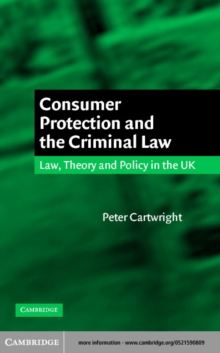 Consumer Protection and the Criminal Law : Law, Theory, and Policy in the UK