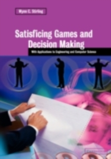 Satisficing Games and Decision Making : With Applications to Engineering and Computer Science