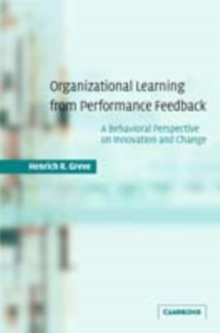 Organizational Learning from Performance Feedback : A Behavioral Perspective on Innovation and Change