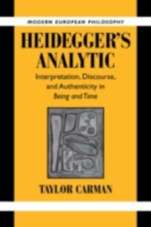 Heidegger's Analytic : Interpretation, Discourse and Authenticity in Being and Time