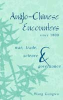 Anglo-Chinese Encounters since 1800 : War, Trade, Science and Governance