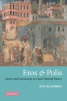 Eros and Polis : Desire and Community in Greek Political Theory