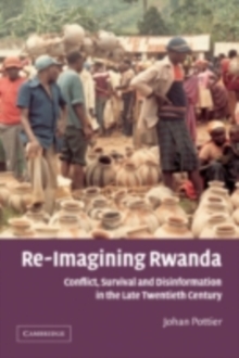 Re-Imagining Rwanda : Conflict, Survival and Disinformation in the Late Twentieth Century