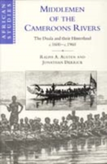 Middlemen of the Cameroons Rivers : The Duala and their Hinterland, c.1600-c.1960