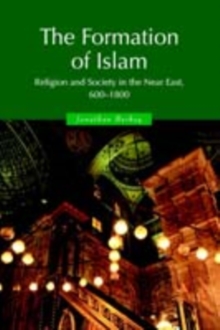 The Formation of Islam : Religion and Society in the Near East, 6001800