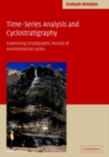 Time-Series Analysis and Cyclostratigraphy : Examining Stratigraphic Records of Environmental Cycles