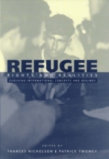 Refugee Rights and Realities : Evolving International Concepts and Regimes