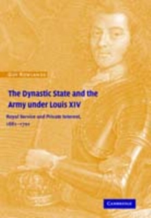 The Dynastic State and the Army under Louis XIV : Royal Service and Private Interest 16611701