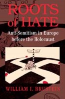 Roots of Hate : Anti-Semitism in Europe before the Holocaust