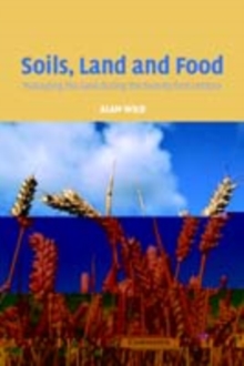 Soils, Land and Food : Managing the Land during the Twenty-First Century