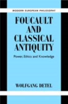 Foucault and Classical Antiquity : Power, Ethics and Knowledge