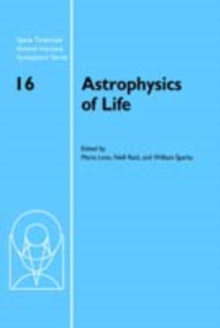 Astrophysics of Life : Proceedings of the Space Telescope Science Institute Symposium, held in Baltimore, Maryland May 69, 2002