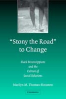 'Stony the Road' to Change : Black Mississippians and the Culture of Social Relations