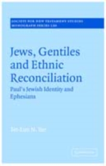 Jews, Gentiles and Ethnic Reconciliation : Paul's Jewish identity and Ephesians