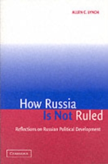 How Russia Is Not Ruled : Reflections on Russian Political Development