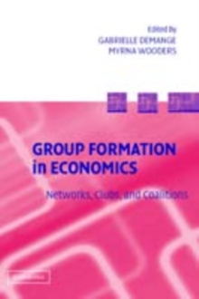 Group Formation in Economics : Networks, Clubs, and Coalitions