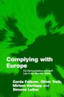 Complying with Europe : EU Harmonisation and Soft Law in the Member States