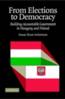 From Elections to Democracy : Building Accountable Government in Hungary and Poland