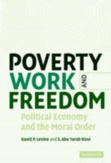 Poverty, Work, and Freedom : Political Economy and the Moral Order