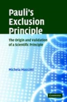 Pauli's Exclusion Principle : The Origin and Validation of a Scientific Principle