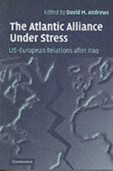 The Atlantic Alliance Under Stress : US-European Relations after Iraq