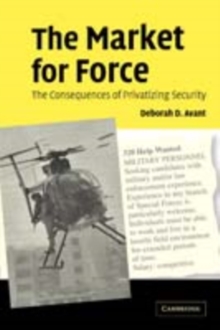 The Market for Force : The Consequences of Privatizing Security