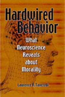 Hardwired Behavior : What Neuroscience Reveals about Morality